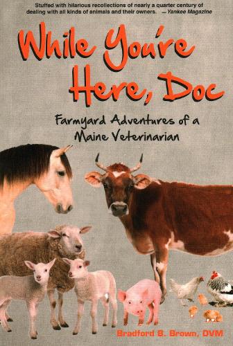 Паперова книга «While You're Here, Doc: Farmyard Adventures of a Maine Veterinarian», автор Бредфорд Б. Браун - фото №1