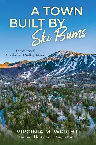 Бумажная книга «A Town Built by Ski Bums: The Story of Carrabassett Valley, Maine», авторов Город Каррабассетт-Вэлли, Вирджиния М. Райт - фото №1