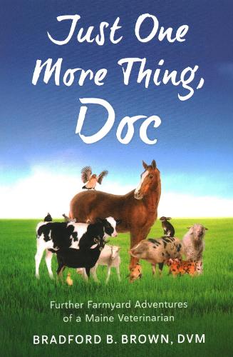 Бумажная книга «Just One More Thing, Doc: Further Farmyard Adventures of a Maine Veterinarian», автор Брэдфорд Б. Браун - фото №1