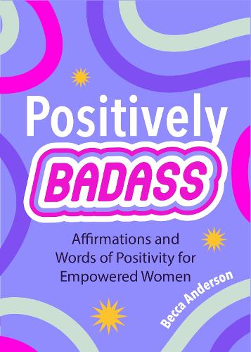 Бумажная книга «Positively Badass: Affirmations and Words of Positivity for Empowered Women (Gift for Women)», автор Бекка Андерсон - фото №1