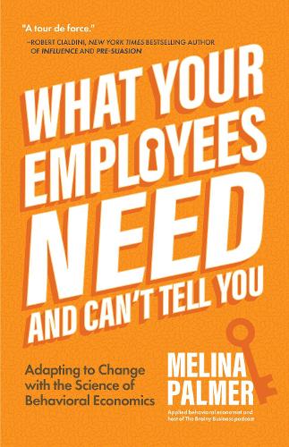 Бумажная книга «What Your Employees Need and Can't Tell You: Adapting to Change with the Science of Behavioral Economics (Change Management Book)», автор Мелина Палмер - фото №1
