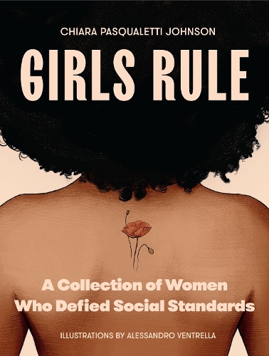 Бумажная книга «Girls Rule: A Collection of Women Who Defied Social Standards», автор Кьяра Паскуалетти Джонсон - фото №1