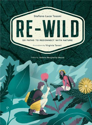 Бумажная книга «Re-Wild: 50 Paths to Reconnect with Nature (Wild Harvesting, Hiking, Adventure, and Specialty Travel)», автор Стефано Лука Тозони - фото №1