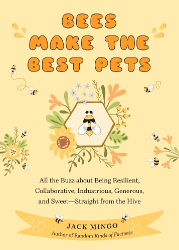 Бумажная книга «Bees Make the Best Pets: All the Buzz About Being Resilient, Collaborative, Industrious, Generous, and Sweet–Straight from the Hive (Beekeeping Beginners)», автор Джек Минго - фото №1