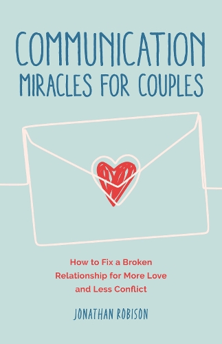 Бумажная книга «Communication Miracles for Couples: How to Fix a Broken Relationship for More Love and Less Conflict», автор Джонатан Робинсон - фото №1