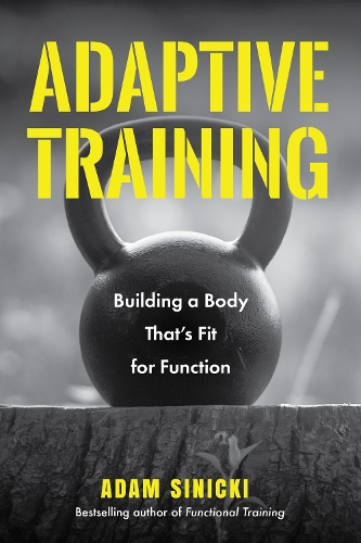 Бумажная книга «Adaptive Training: Building a Body That's Fit for Function (Men's Health and Fitness, Functional movement, Lifestyle Fitness Equipment)», автор Адам Синицкий - фото №1