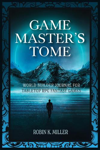 Паперова книга «Game Master's Tome: World Builder Journal for Tabletop RPG Fantasy Games», автор Робін К. Міллер - фото №1