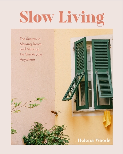 Бумажная книга «Slow Living: The Secrets to Slowing Down and Noticing the Simple Joys Anywhere (Decorating Book for Homebodies, Happiness Book)», автор Хелена Вудс - фото №1
