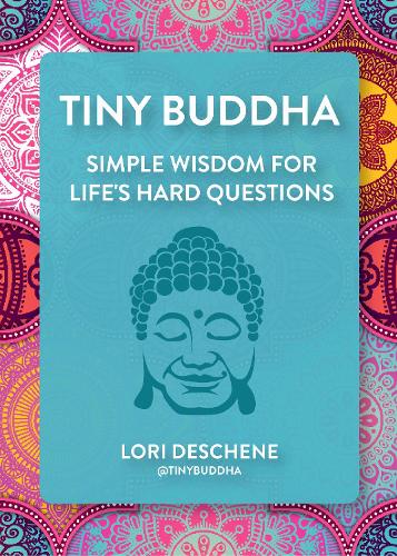 Бумажная книга «Tiny Buddha: Simple Wisdom for Life's Hard Questions (Feeling Good, Spiritual Health, New Age)», автор Лори Дешен - фото №1