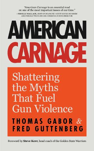 Бумажная книга «American Carnage: Shattering the Myths That Fuel Gun Violence», авторов Фред Гуттенберг, Томас Габор - фото №1