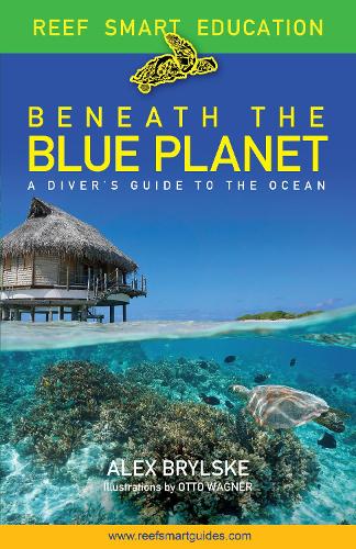 Бумажная книга «Beneath the Blue Planet: A Diver’s Guide to the Ocean and Its Conservation (Adult nature book and travel gift)», авторов Алекс Брыльске, Ян Поппл, Отто Вагнер, Питер Макдугалл - фото №1