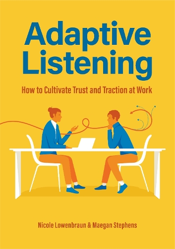 Бумажная книга «Adaptive Listening : How to Cultivate Trust and Traction in the Workplace», авторов Мейган Стивенс, Николь Лоуэнбраун - фото №1