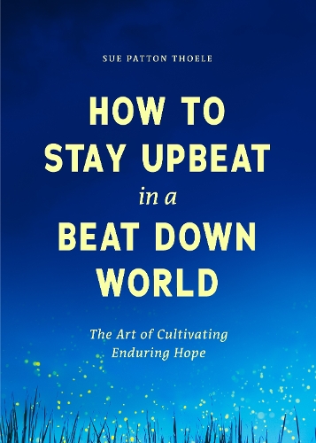 Паперова книга «How to Stay Upbeat in a Beat Down World», автор Сью Паттон Тоул - фото №1
