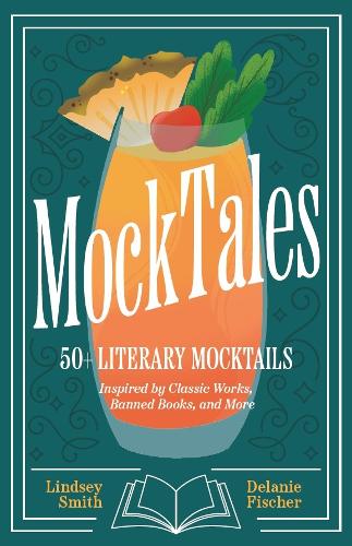Бумажная книга «MockTales: 50+ Literary Mocktails Inspired by Classic Works, Banned Books, and More», автор Линдси Смит - фото №1