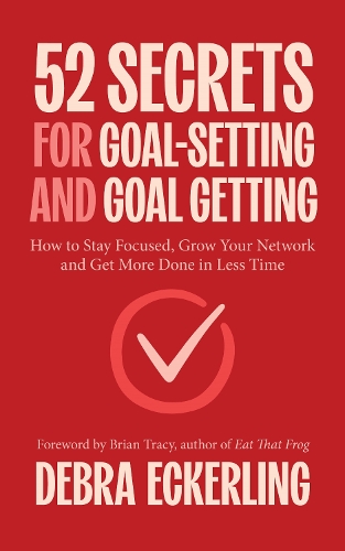 Паперова книга «52 Secrets for Goal-Setting and Goal-Getting: How to Stay Focused, Grow Your Network and Get More Done in Less Time», автор Дебра Екерлінг - фото №1