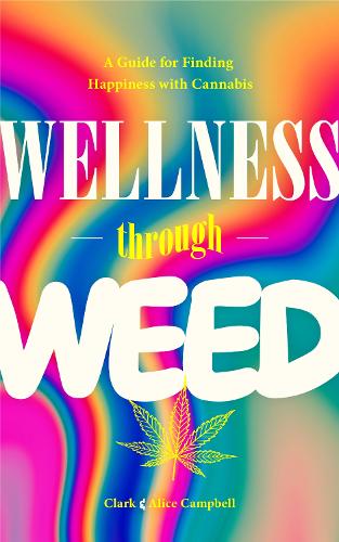 Бумажная книга «Wellness Through Weed: A Guide for Finding Happiness with Cannabis», автор Элис Кэмпбелл - фото №1