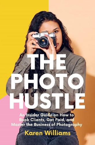 [object Object] «The Photo Hustle: An Insider Guide on How to Book Clients, Get Paid, and Master the Business of Photography», автор Карен Уильямс - фото №1