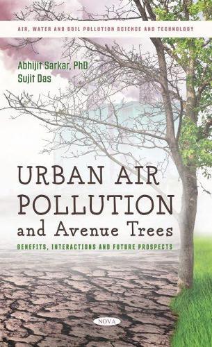 Paper book «Urban Air Pollution and Avenue Trees: Benefits, Interactions and Future Prospects», author Abhijit Sarkar - фото №1