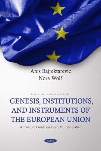 Бумажная книга «Genesis, Institutions, and Instruments of the European Union: A Concise Guide on Euro-Multilateralism: A Concise Guide on Euro-Multilateralism», автор Анис Байректаревич - фото №1