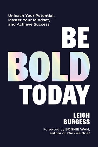 Бумажная книга «Be BOLD Today: Unleash Your Potential, Master Your Mindset, and Achieve Success», автор Ли Берджесс - фото №1