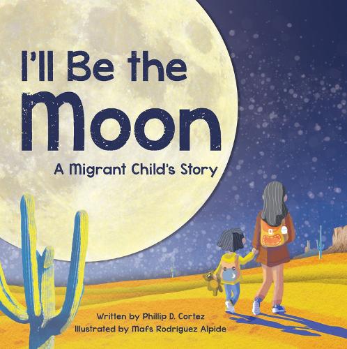 Паперова книга «I'll Be the Moon: A Migrant Child's Story», автор Філіп Д. Кортез - фото №1