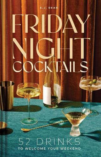 Бумажная книга «Friday Night Cocktails: 52 Drinks to Welcome Your Weekend», автор А. Дж. Дин - фото №1
