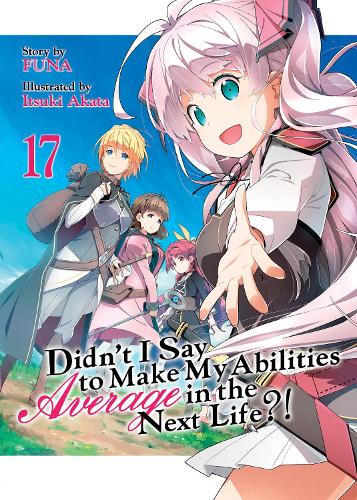 Бумажная книга «Didn't I Say to Make My Abilities Average in the Next Life?! (Light Novel) Vol. 17», автор Funa - фото №1