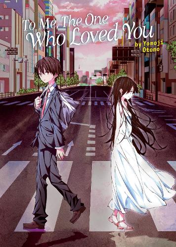 Бумажная книга «To Me, The One Who Loved You (Light Novel)», автор Йомодзи Отоно - фото №1