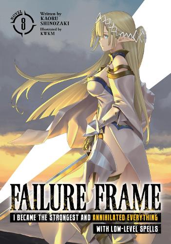 Бумажная книга «Failure Frame: I Became the Strongest and Annihilated Everything With Low-Level Spells (Light Novel) Vol. 8», автор Каору Шинозаки - фото №1