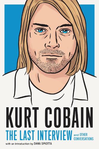 Бумажная книга «Kurt Cobain: The Last Interview: And Other Conversations», автор Курт Кобейн - фото №1