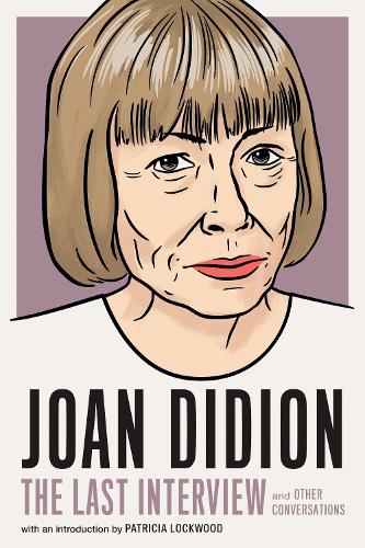 Бумажная книга «Joan Didion: The Last Interview: AND OTHER CONVERSATIONS», автор Джоан Дидион - фото №1