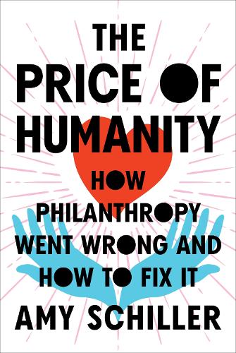 Бумажная книга «The Price of Humanity: How Philanthropy Went Wrong - And How to Fix It», автор Эми Шиллер - фото №1