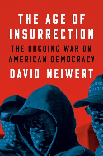 Бумажная книга «The Age of Insurrection: The Radical Right's Assault on American Democracy», автор Дэвид Нейверт - фото №1