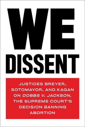 Бумажная книга «We Dissent: Justices Breyer, Sotomayor, and Kagan on Dobbs V. Jackson The Supreme Court's Decision Banning Abortion», авторов Джастин Елена Каган, Соня Сотомайор, Стивен Г. Брейер - фото №1