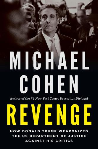 Бумажная книга «Revenge: How Donald Trump Weaponized the US Department of Justice Against His Critics», автор Майкл Коэн - фото №1