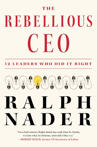 Бумажная книга «The Rebellious Ceo: 12 Leaders Who Did It Right», автор Ральф Нейдер - фото №1