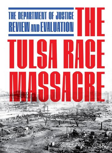 Бумажная книга «The Tulsa Race Massacre: The Department of Justice Review and Evaluation», автор Министерство юстиции США - фото №1