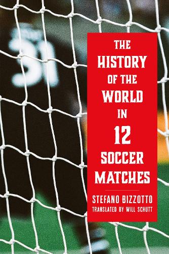Бумажная книга «The History of the World in 12 Soccer Matches», автор Стефано Биззотто - фото №1