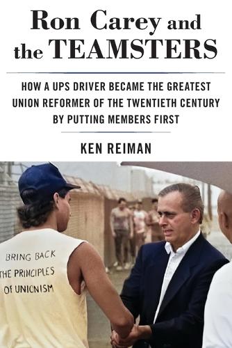 Паперова книга «Ron Carey and the Teamsters: How a Ups Driver Became the Greatest Union Reformer of the 20th Century by Putting Members First», автор Кен Рейман - фото №1