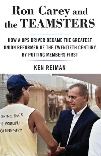 Паперова книга «Ron Carey and the Teamsters: How a Ups Driver Became the Greatest Union Reformer of the 20th Century by Putting Members First», автор Кен Рейман - фото №1