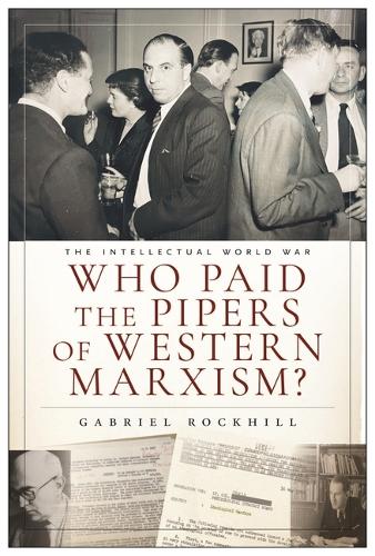 Бумажная книга «Who Paid the Pipers of Western Marxism? : The Intellectual World War, Marxism vs. the Imperial Theory Industry», автор Габриэль Рокхилл - фото №1