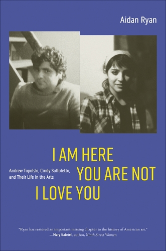 Паперова книга «I Am Here You Are Not I Love You: Andrew Topolski, Cindy Suffoletto, and Their Life in the Arts», автор Ейден Райан - фото №1