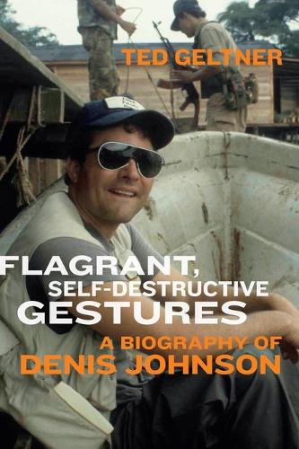 Паперова книга «Flagrant, Self-Destructive Gestures: A Biography of Denis Johnson», автор Тед Гелтнер - фото №1