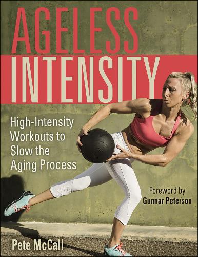 Бумажная книга «Ageless Intensity: High-Intensity Workouts to Slow the Aging Process», автор Пит МакКолл - фото №1