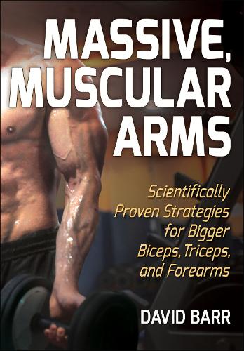 Бумажная книга «Massive, Muscular Arms: Scientifically Proven Strategies for Bigger Biceps, Triceps, and Forearms», автор Дэвид Барр - фото №1