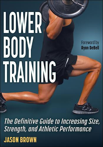 Паперова книга «Lower Body Training: The Definitive Guide to Increasing Size, Strength, and Athletic Performance», автор Джейсон Браун - фото №1