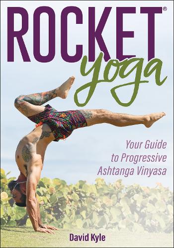 Бумажная книга «Rocket® Yoga: Your Guide to Progressive Ashtanga Vinyasa», автор Дэвид Кайл - фото №1