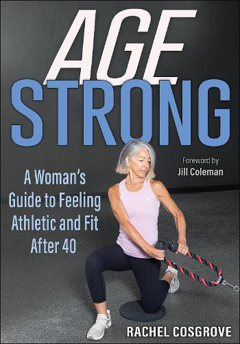 Паперова книга «Age Strong: A Woman’s Guide to Feeling Athletic and Fit After 40», автор Рейчел Косгроув - фото №1