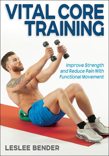 Бумажная книга «Vital Core Training: Improve Strength and Reduce Pain With Functional Movement», автор Лесли Бендер - фото №1
