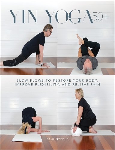 Бумажная книга «Yin Yoga 50+: Slow Flows to Restore Your Body, Improve Flexibility, and Relieve Pain», автор Пол Стил - фото №1